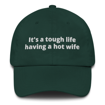 IT’S A TOUGH LIFE HAVING A HOT WIFE – EMBROIDERED HAT