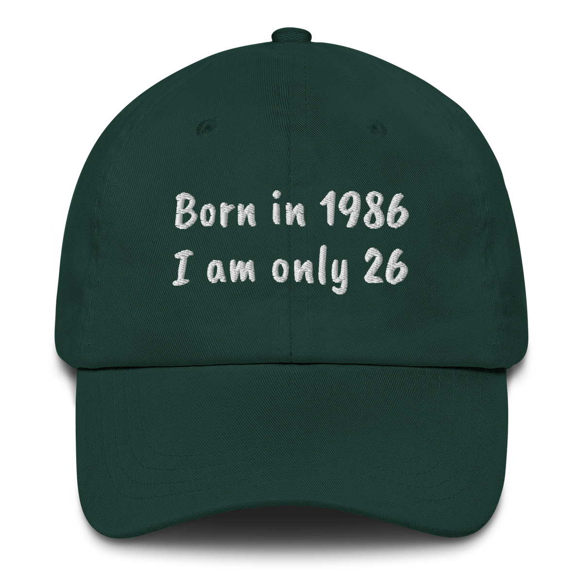 BORN IN 1986 - I AM ONLY 26 – EMBROIDERED HAT