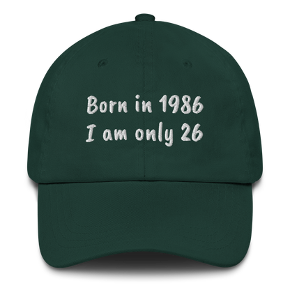 BORN IN 1986 - I AM ONLY 26 – EMBROIDERED HAT