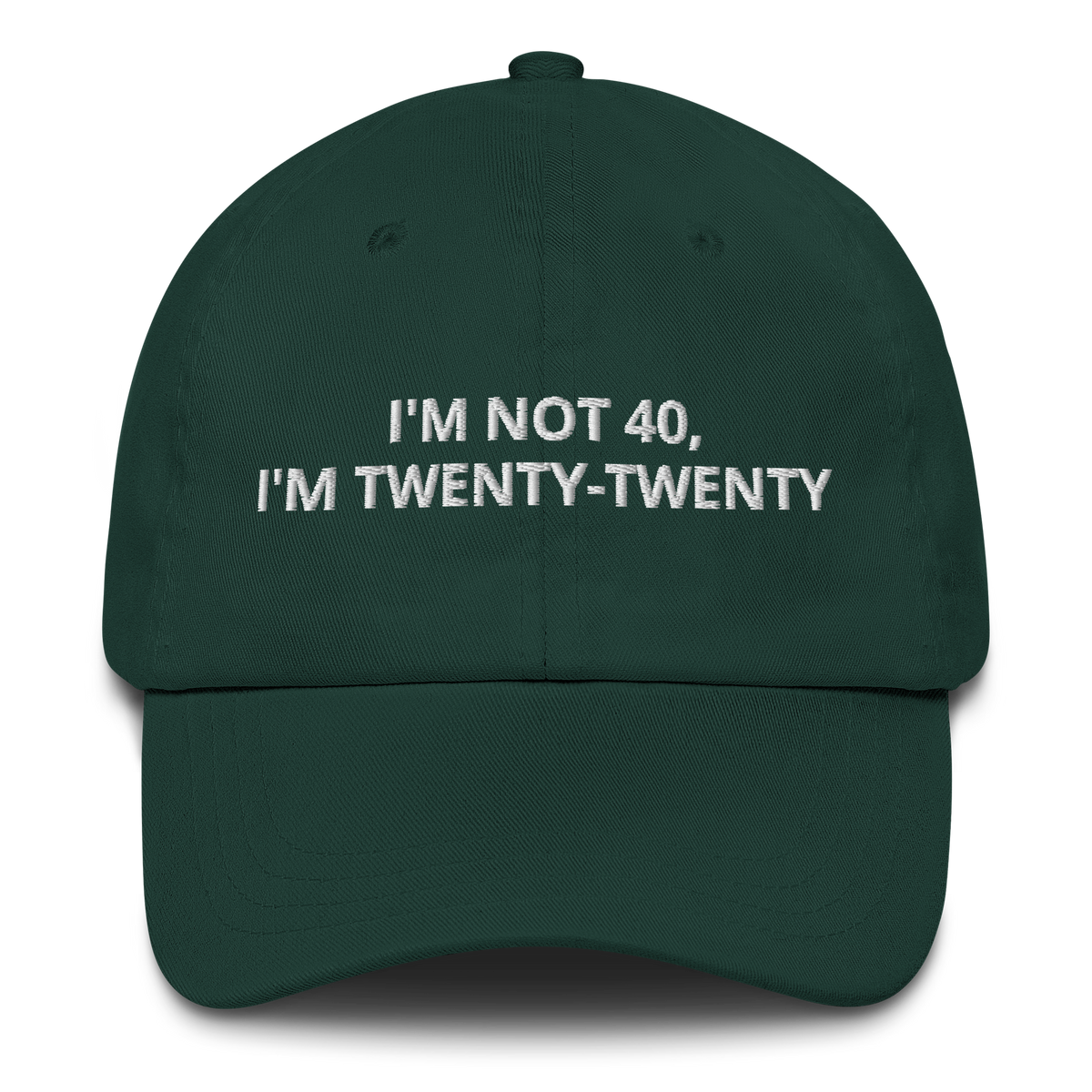 I’M NOT 40, I’M TWENTY-TWENTY - EMBROIDERED HAT