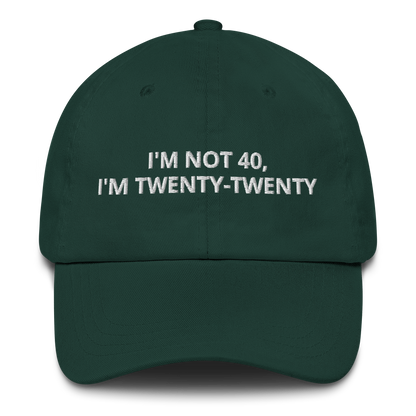 I’M NOT 40, I’M TWENTY-TWENTY - EMBROIDERED HAT