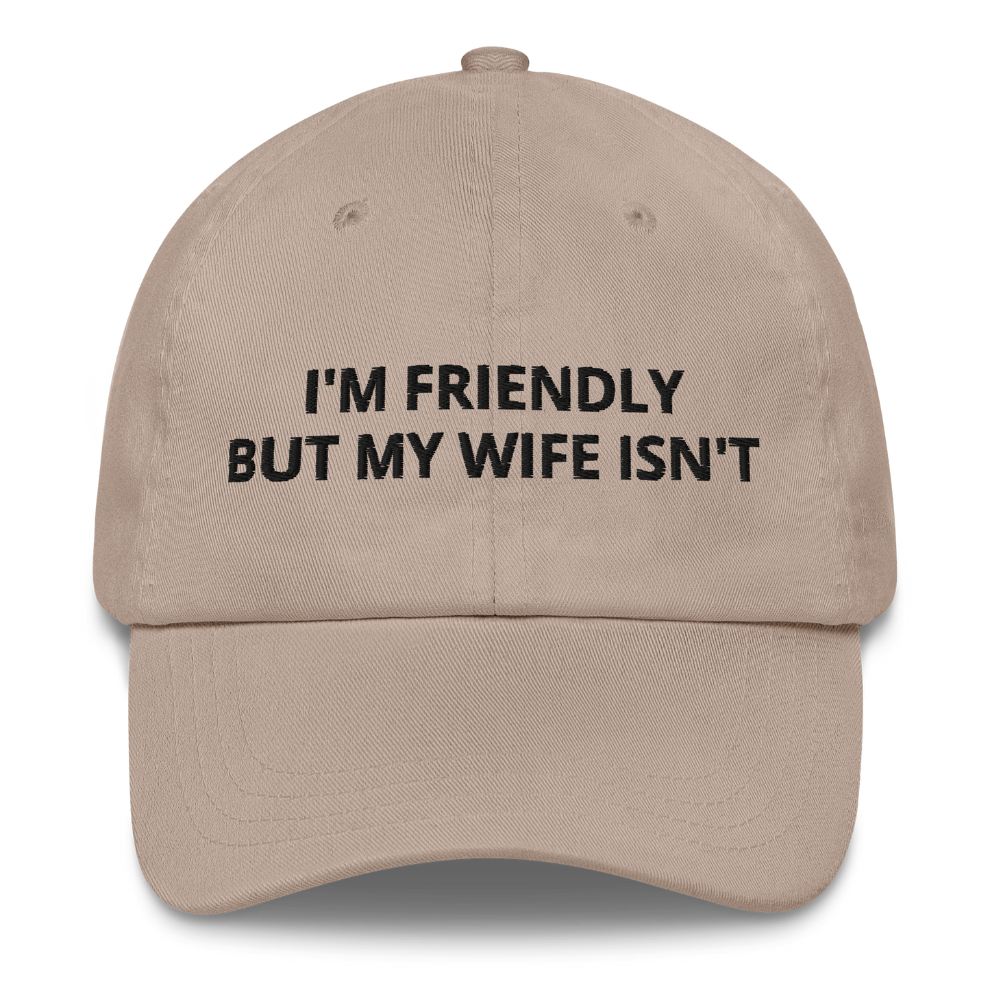 I’M FRIENDLY BUT MY WIFE ISN’T – EMBROIDERED HAT
