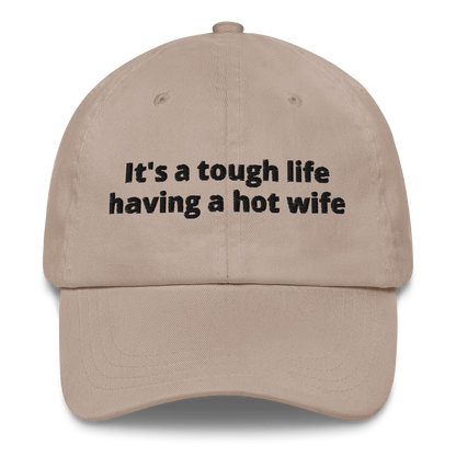 IT’S A TOUGH LIFE HAVING A HOT WIFE – EMBROIDERED HAT
