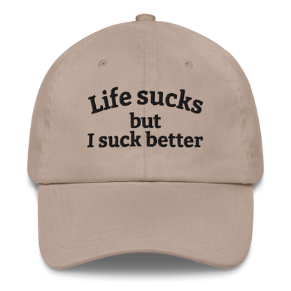 LIFE SUCKS BUT I SUCK BETTER – EMBROIDERED HAT