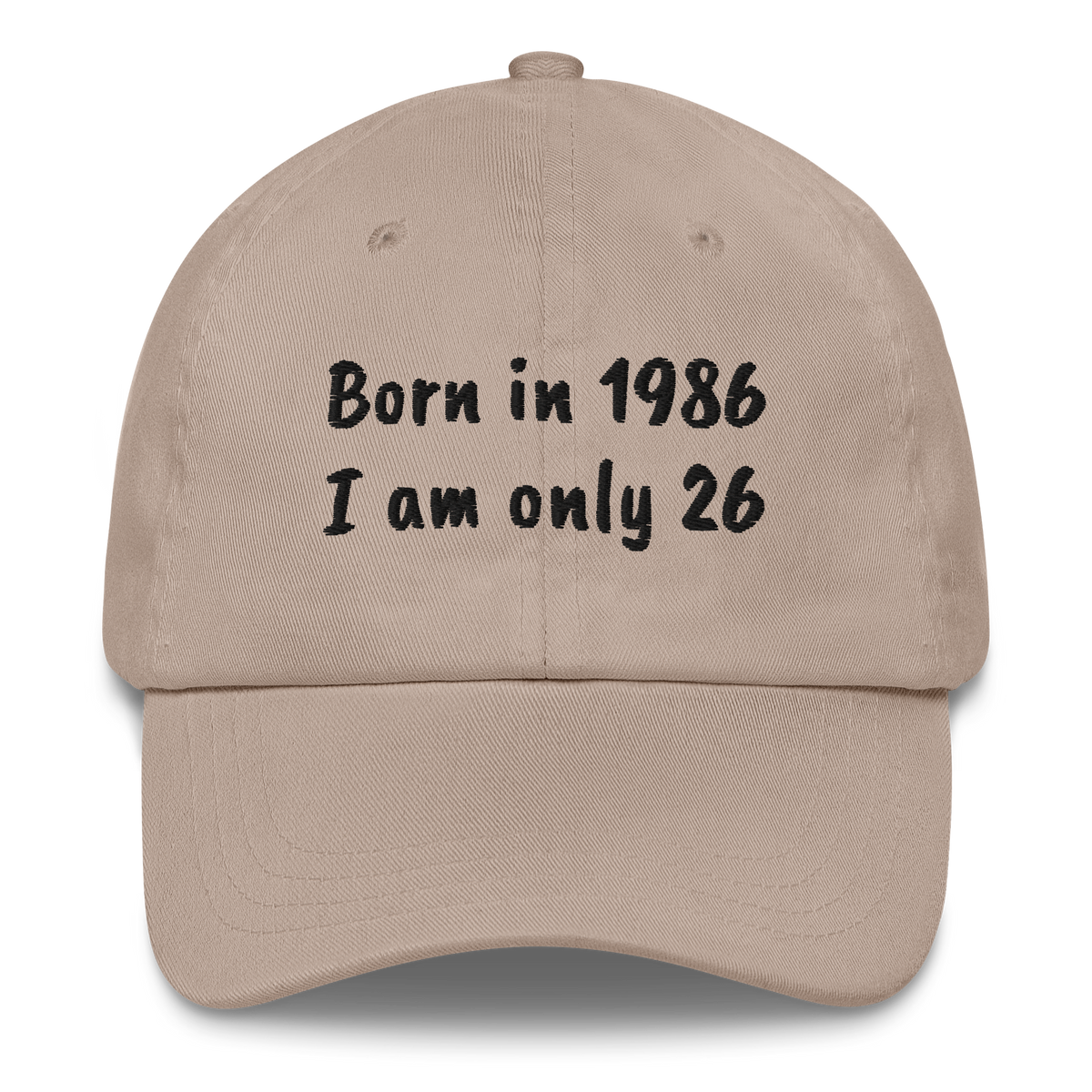 BORN IN 1986 - I AM ONLY 26 – EMBROIDERED HAT