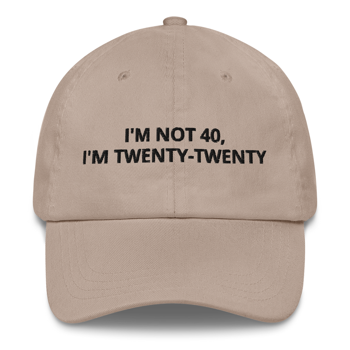 I’M NOT 40, I’M TWENTY-TWENTY - EMBROIDERED HAT