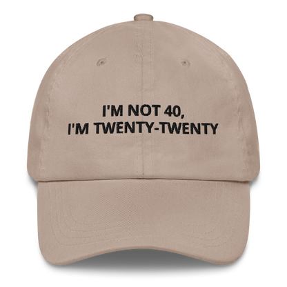 I’M NOT 40, I’M TWENTY-TWENTY - EMBROIDERED HAT