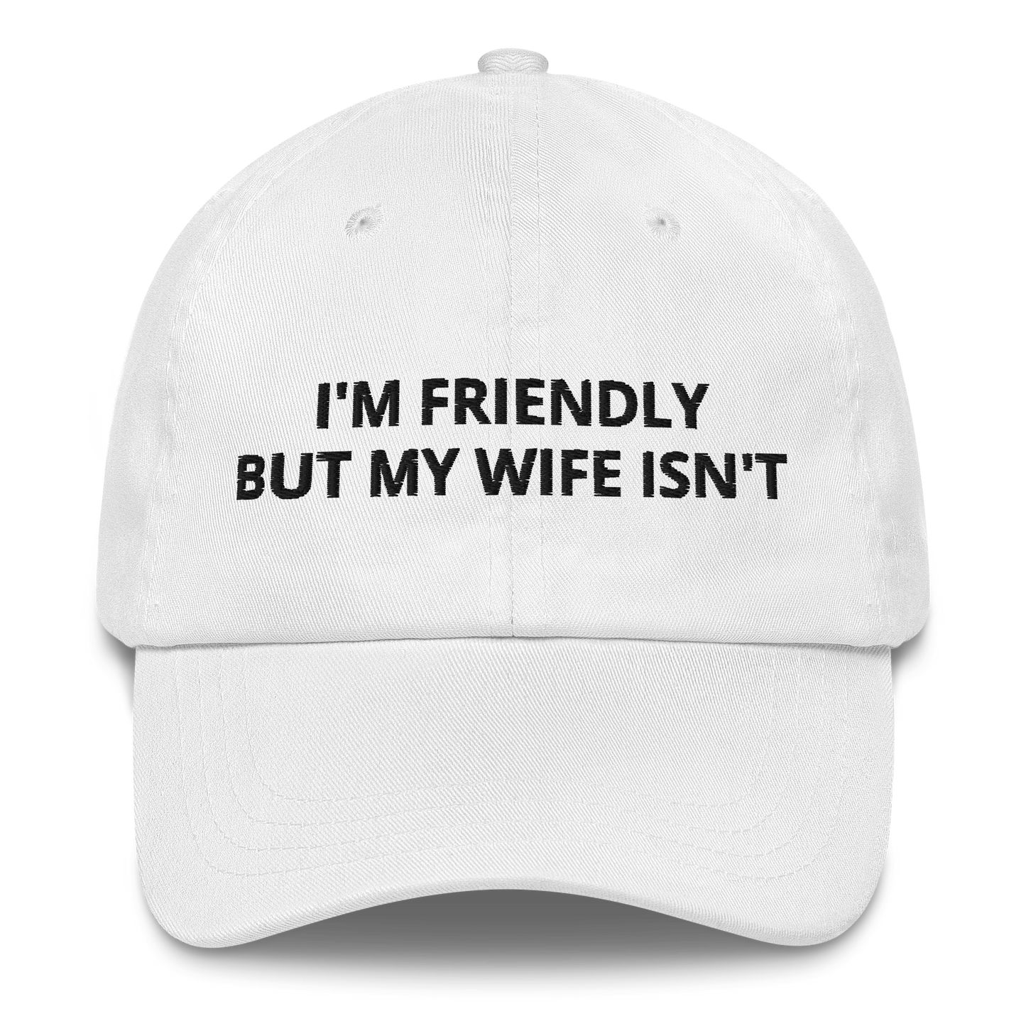 I’M FRIENDLY BUT MY WIFE ISN’T – EMBROIDERED HAT