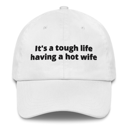 IT’S A TOUGH LIFE HAVING A HOT WIFE – EMBROIDERED HAT