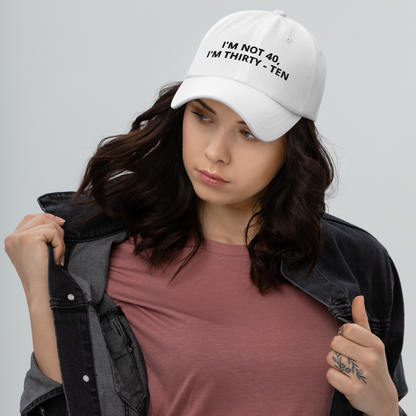 I’M NOT 40 I’M THIRTY-TEN – EMBROIDERED HAT
