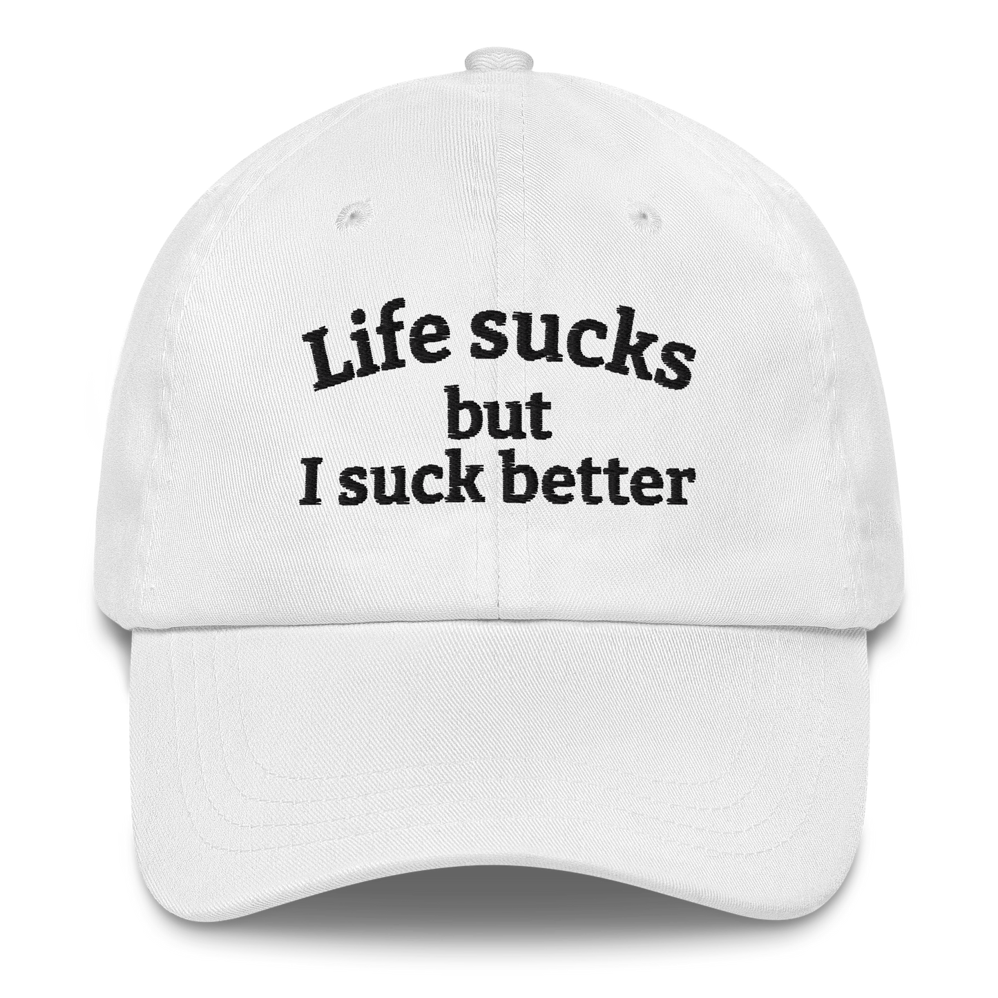 LIFE SUCKS BUT I SUCK BETTER – EMBROIDERED HAT