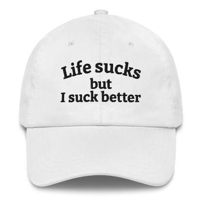 LIFE SUCKS BUT I SUCK BETTER – EMBROIDERED HAT