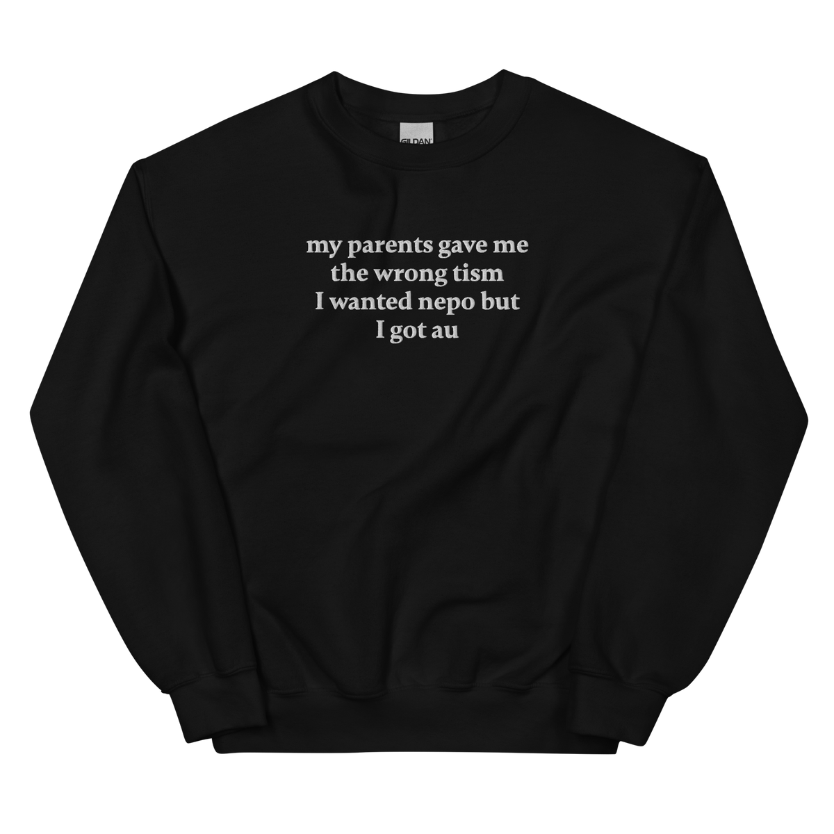 MY PARENTS GAVE ME THE WRONG TISM I WANTED NEPO BUT I GOT AU SWEATSHIRT (FRONT EMBROIDERY)