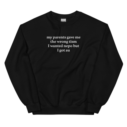 MY PARENTS GAVE ME THE WRONG TISM I WANTED NEPO BUT I GOT AU SWEATSHIRT (FRONT EMBROIDERY)