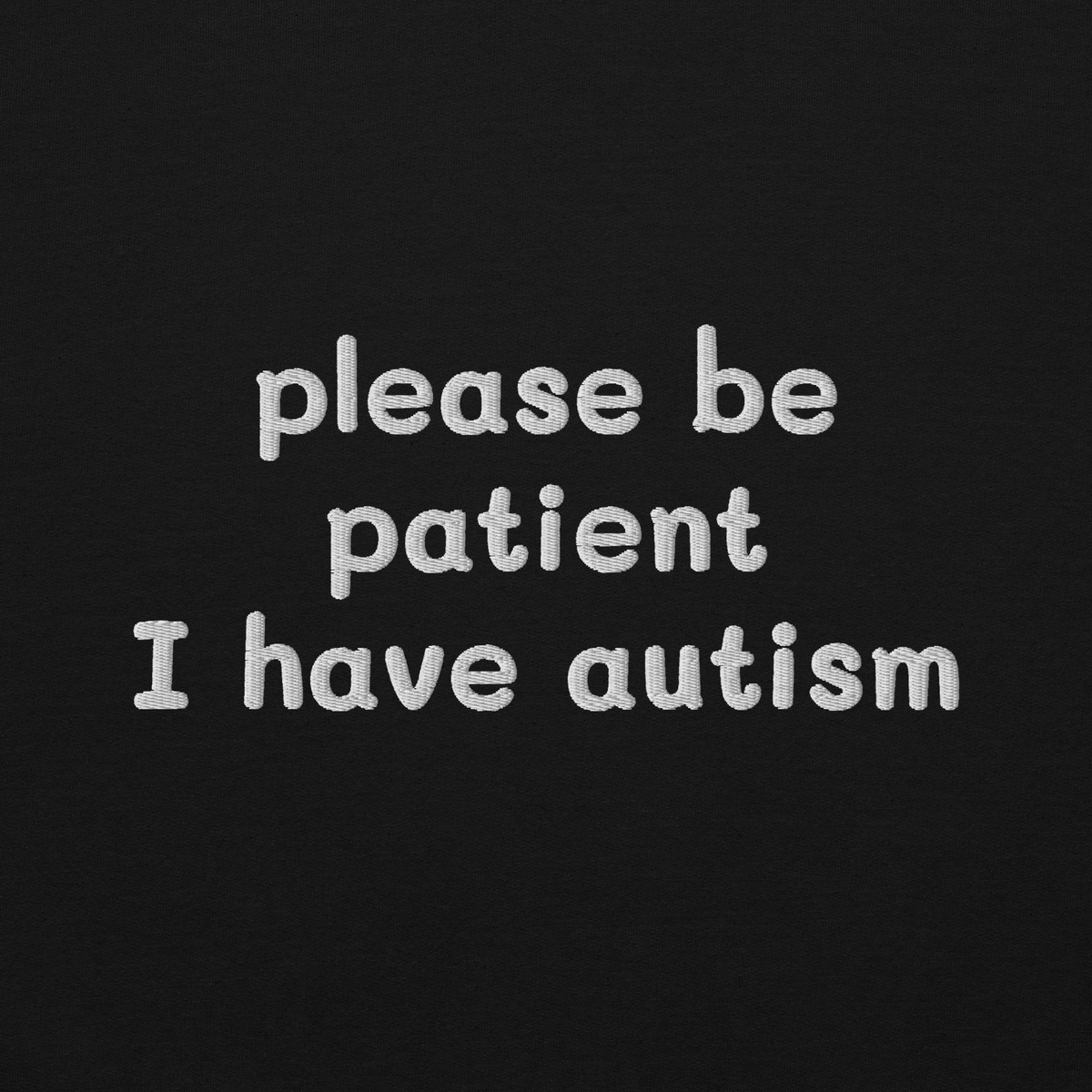 PLEASE BE PATIENT I HAVE AUTISM SWEATSHIRT (FRONT EMBROIDERY)