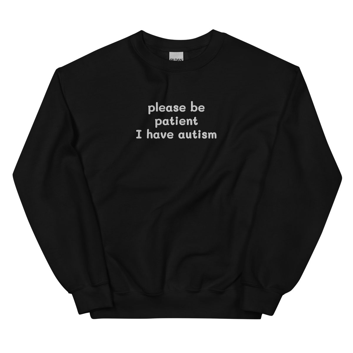 PLEASE BE PATIENT I HAVE AUTISM SWEATSHIRT (FRONT EMBROIDERY)