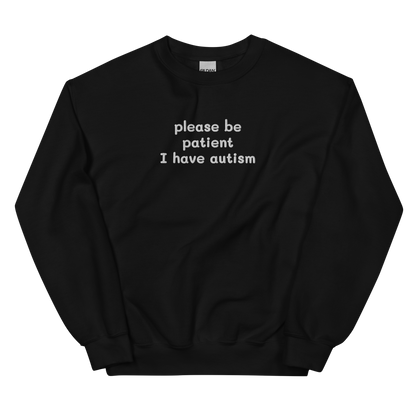 PLEASE BE PATIENT I HAVE AUTISM SWEATSHIRT (FRONT EMBROIDERY)