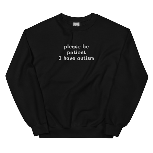PLEASE BE PATIENT I HAVE AUTISM SWEATSHIRT (FRONT EMBROIDERY)