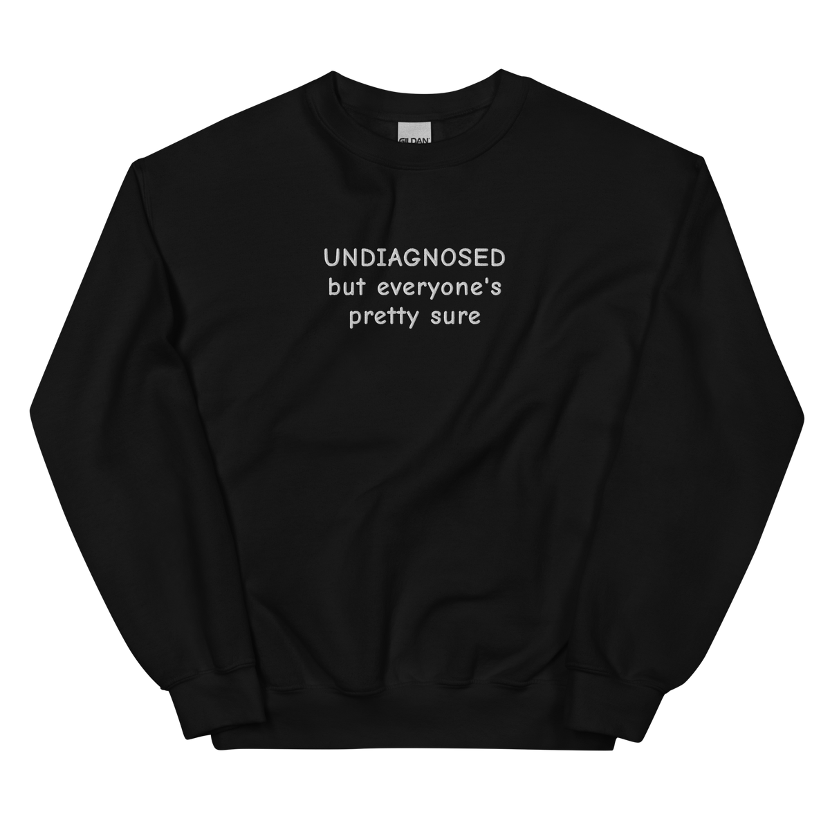 UNDIAGNOSED BUT EVERYONE’S PRETTY SURE SWEATSHIRT (FRONT EMBROIDERY)