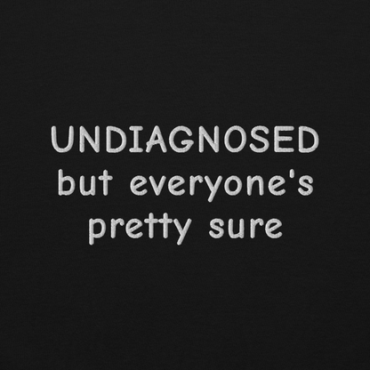 UNDIAGNOSED BUT EVERYONE’S PRETTY SURE SWEATSHIRT (FRONT EMBROIDERY)