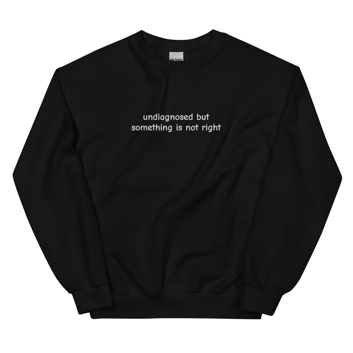 UNDIAGNOSED BUT SOMETHING IS NOT RIGHT SWEATSHIRT (FRONT EMBROIDERY)