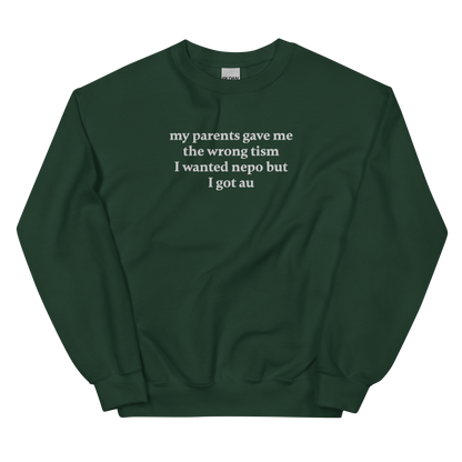 MY PARENTS GAVE ME THE WRONG TISM I WANTED NEPO BUT I GOT AU SWEATSHIRT (FRONT EMBROIDERY)