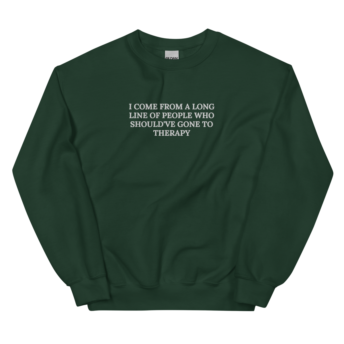 I COME FROM A LONG LINE OF PEOPLE WHO SHOULD’VE GONE TO THERAPY SWEATSHIRT (FRONT EMBROIDERY)