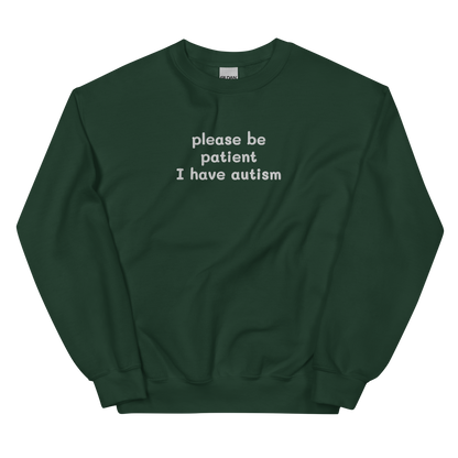 PLEASE BE PATIENT I HAVE AUTISM SWEATSHIRT (FRONT EMBROIDERY)