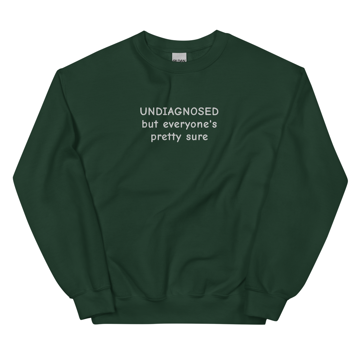 UNDIAGNOSED BUT EVERYONE’S PRETTY SURE SWEATSHIRT (FRONT EMBROIDERY)