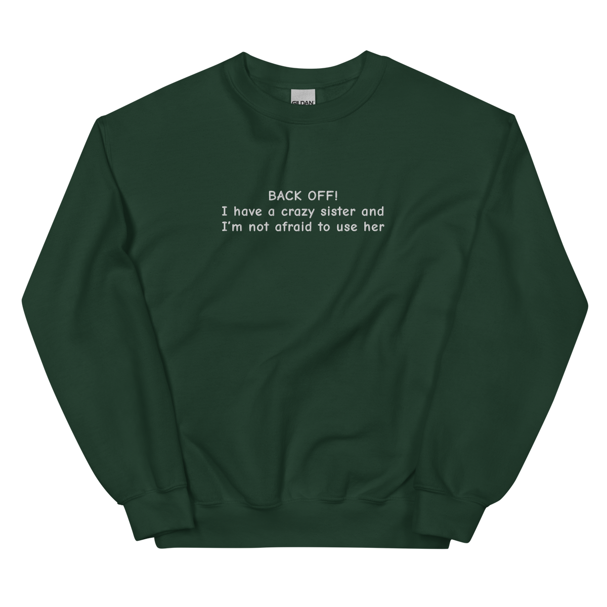 BACK OFF! I HAVE A CRAZY SISTER AND I’M NOT AFRAID TO USE HER SWEATSHIRT (FRONT EMBROIDERY)