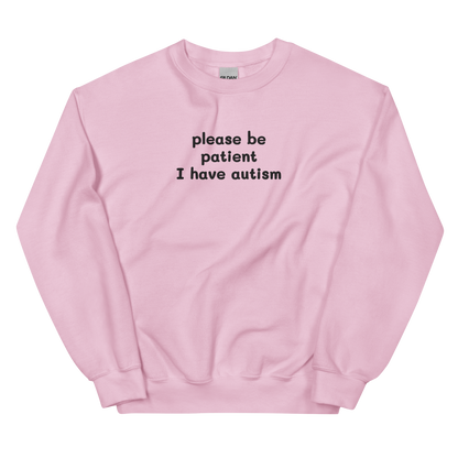 PLEASE BE PATIENT I HAVE AUTISM SWEATSHIRT (FRONT EMBROIDERY)