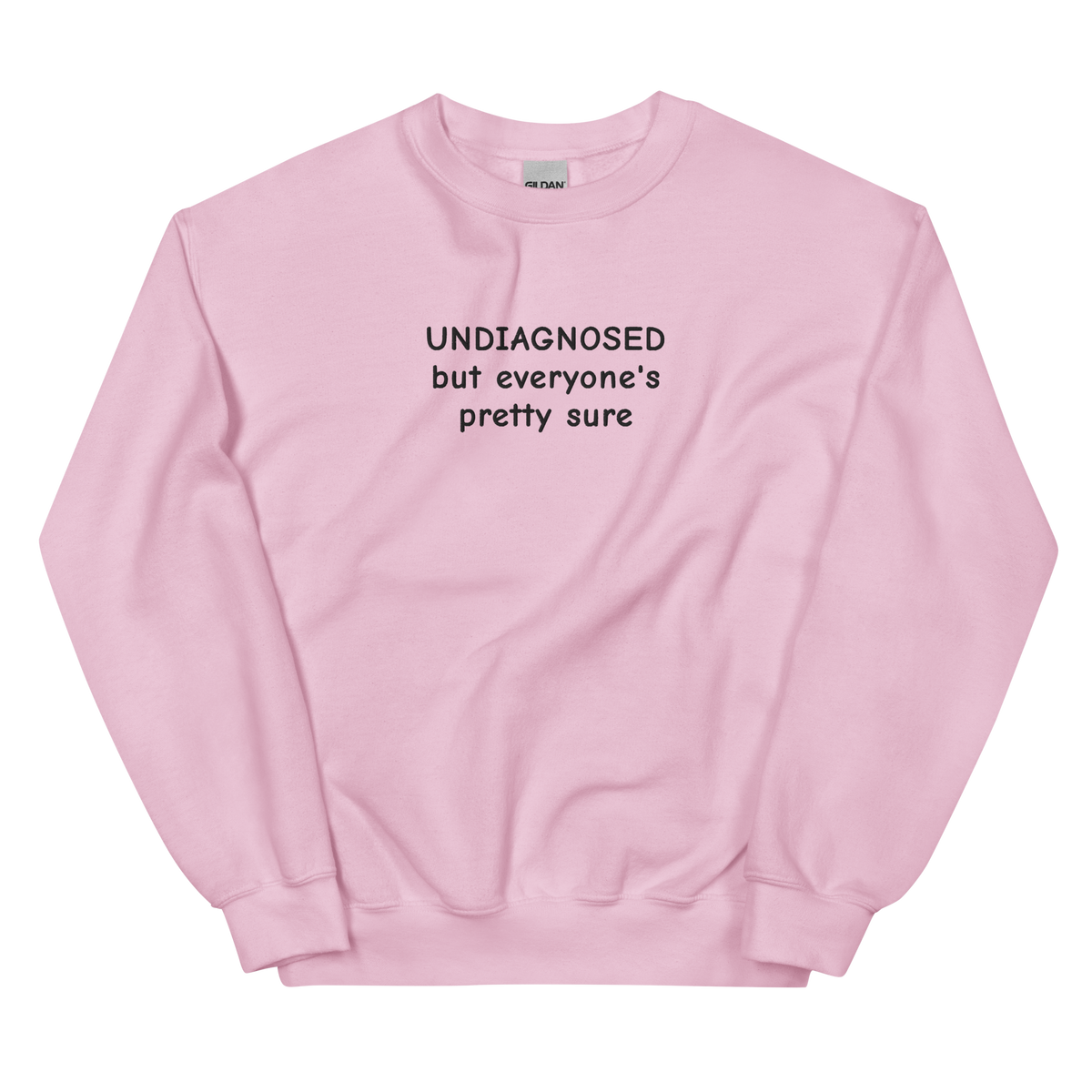UNDIAGNOSED BUT EVERYONE’S PRETTY SURE SWEATSHIRT (FRONT EMBROIDERY)