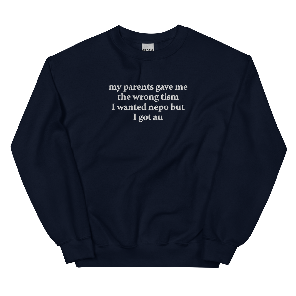 MY PARENTS GAVE ME THE WRONG TISM I WANTED NEPO BUT I GOT AU SWEATSHIRT (FRONT EMBROIDERY)