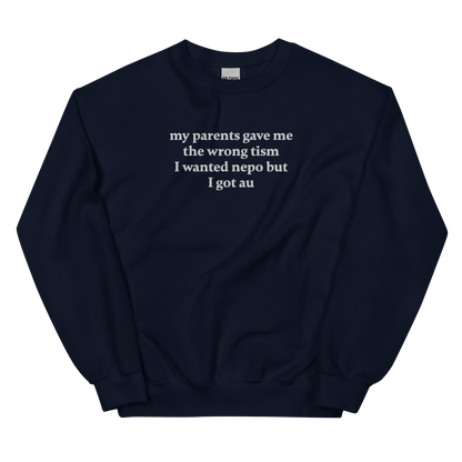 MY PARENTS GAVE ME THE WRONG TISM I WANTED NEPO BUT I GOT AU SWEATSHIRT (FRONT EMBROIDERY)