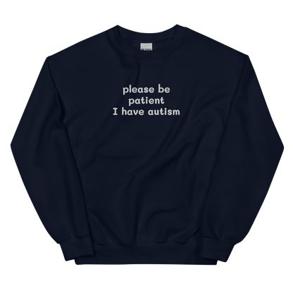 PLEASE BE PATIENT I HAVE AUTISM SWEATSHIRT (FRONT EMBROIDERY)