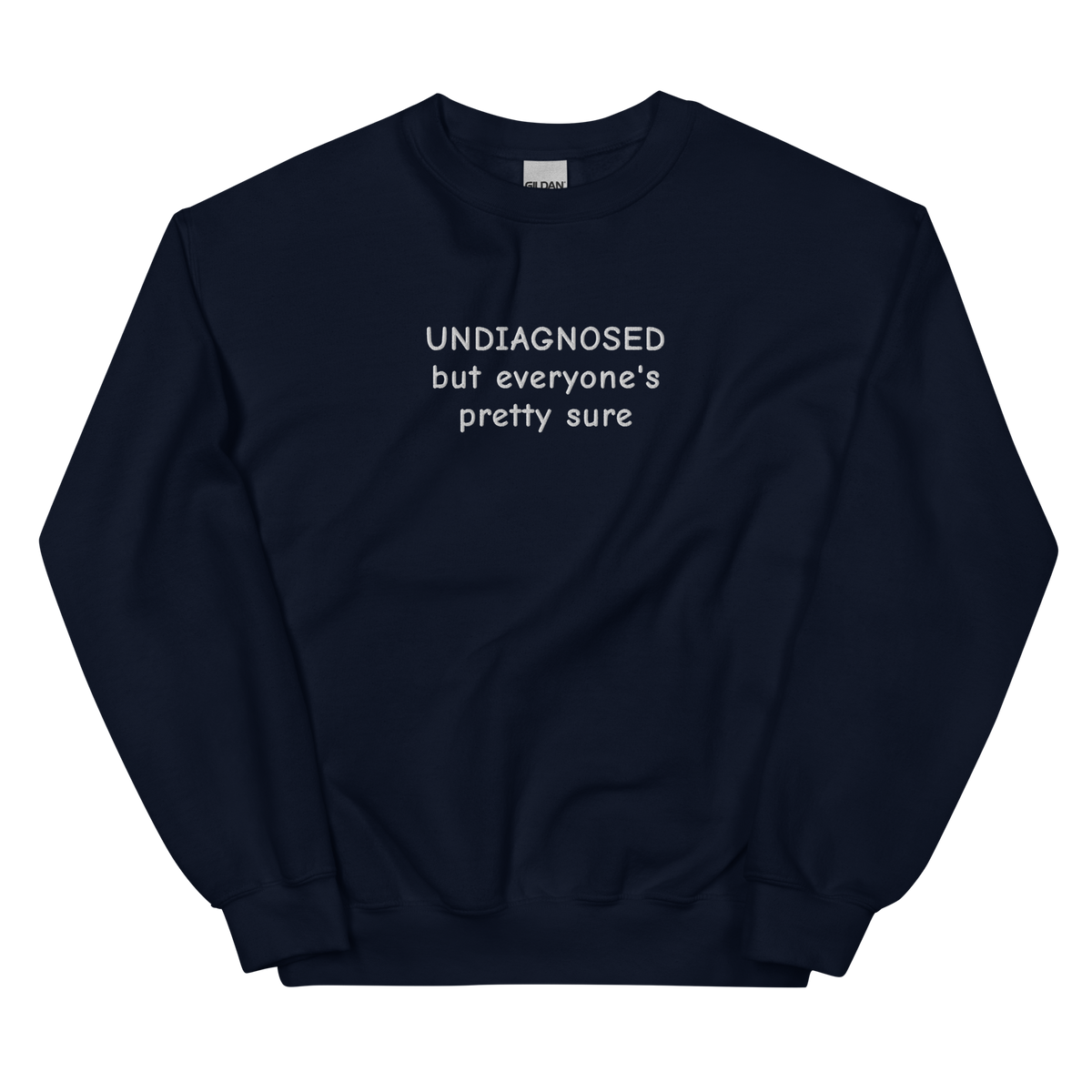 UNDIAGNOSED BUT EVERYONE’S PRETTY SURE SWEATSHIRT (FRONT EMBROIDERY)