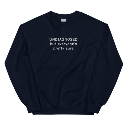 UNDIAGNOSED BUT EVERYONE’S PRETTY SURE SWEATSHIRT (FRONT EMBROIDERY)
