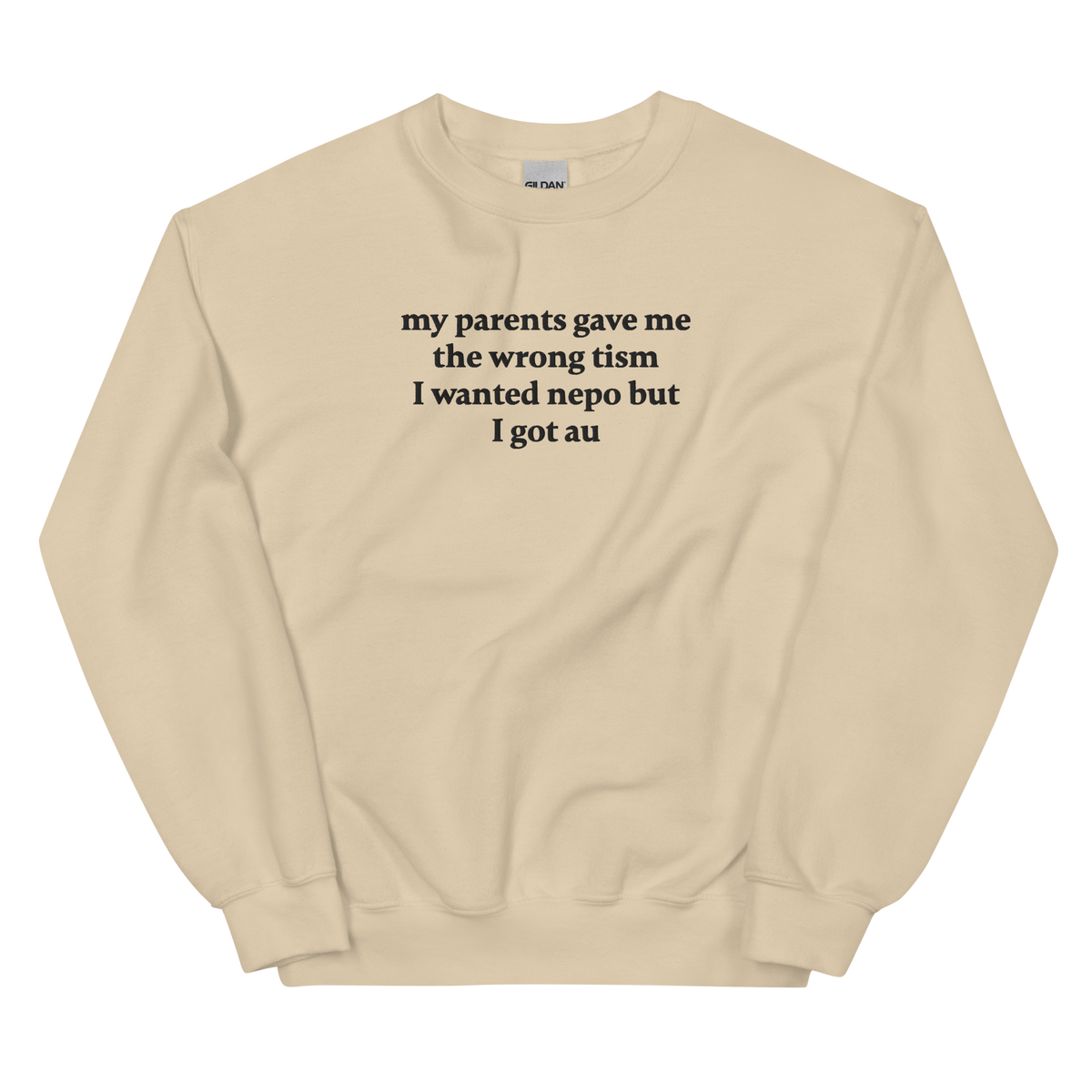 MY PARENTS GAVE ME THE WRONG TISM I WANTED NEPO BUT I GOT AU SWEATSHIRT (FRONT EMBROIDERY)