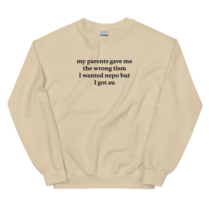 MY PARENTS GAVE ME THE WRONG TISM I WANTED NEPO BUT I GOT AU SWEATSHIRT (FRONT EMBROIDERY)