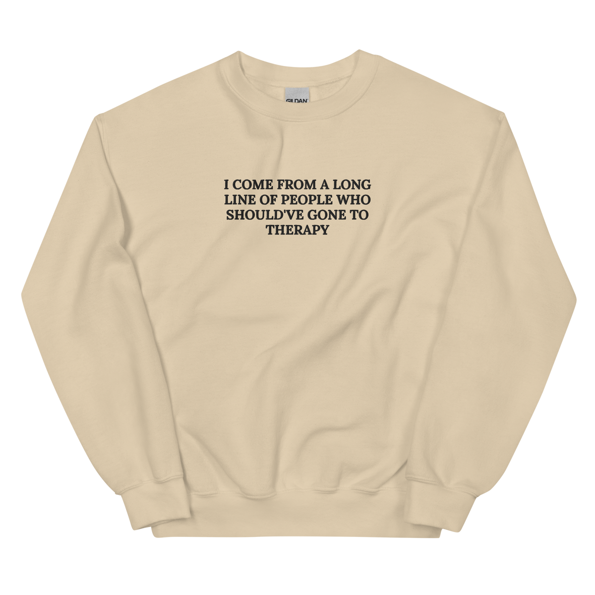 I COME FROM A LONG LINE OF PEOPLE WHO SHOULD’VE GONE TO THERAPY SWEATSHIRT (FRONT EMBROIDERY)
