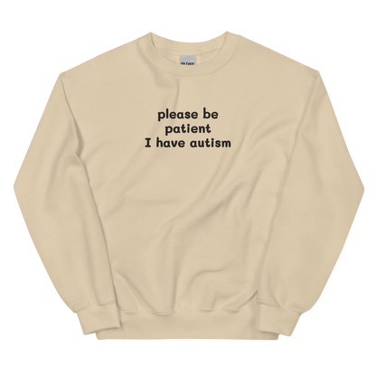 PLEASE BE PATIENT I HAVE AUTISM SWEATSHIRT (FRONT EMBROIDERY)