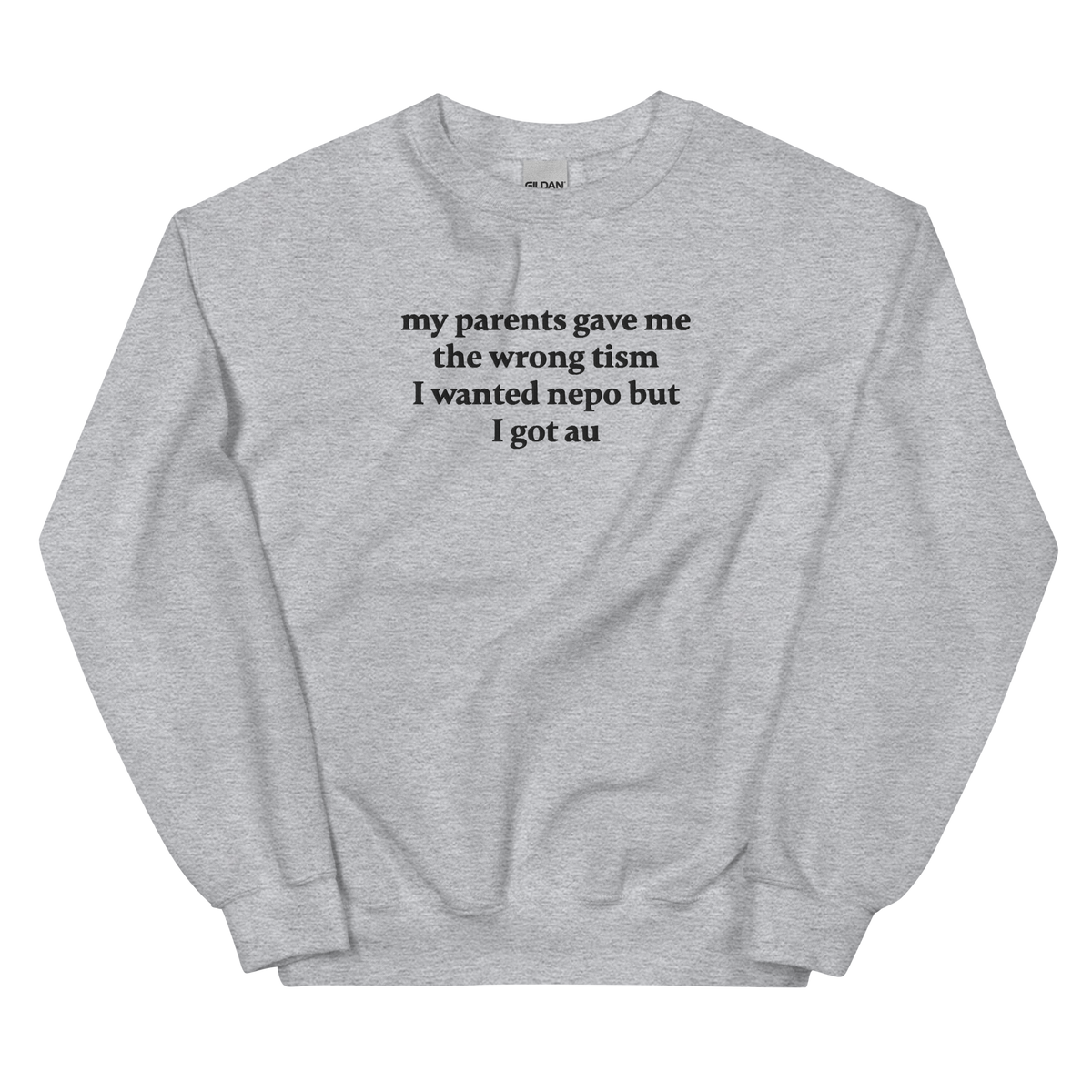 MY PARENTS GAVE ME THE WRONG TISM I WANTED NEPO BUT I GOT AU SWEATSHIRT (FRONT EMBROIDERY)