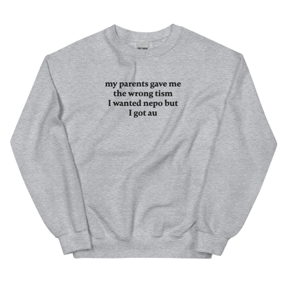 MY PARENTS GAVE ME THE WRONG TISM I WANTED NEPO BUT I GOT AU SWEATSHIRT (FRONT EMBROIDERY)