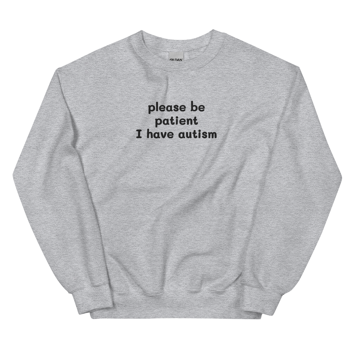 PLEASE BE PATIENT I HAVE AUTISM SWEATSHIRT (FRONT EMBROIDERY)