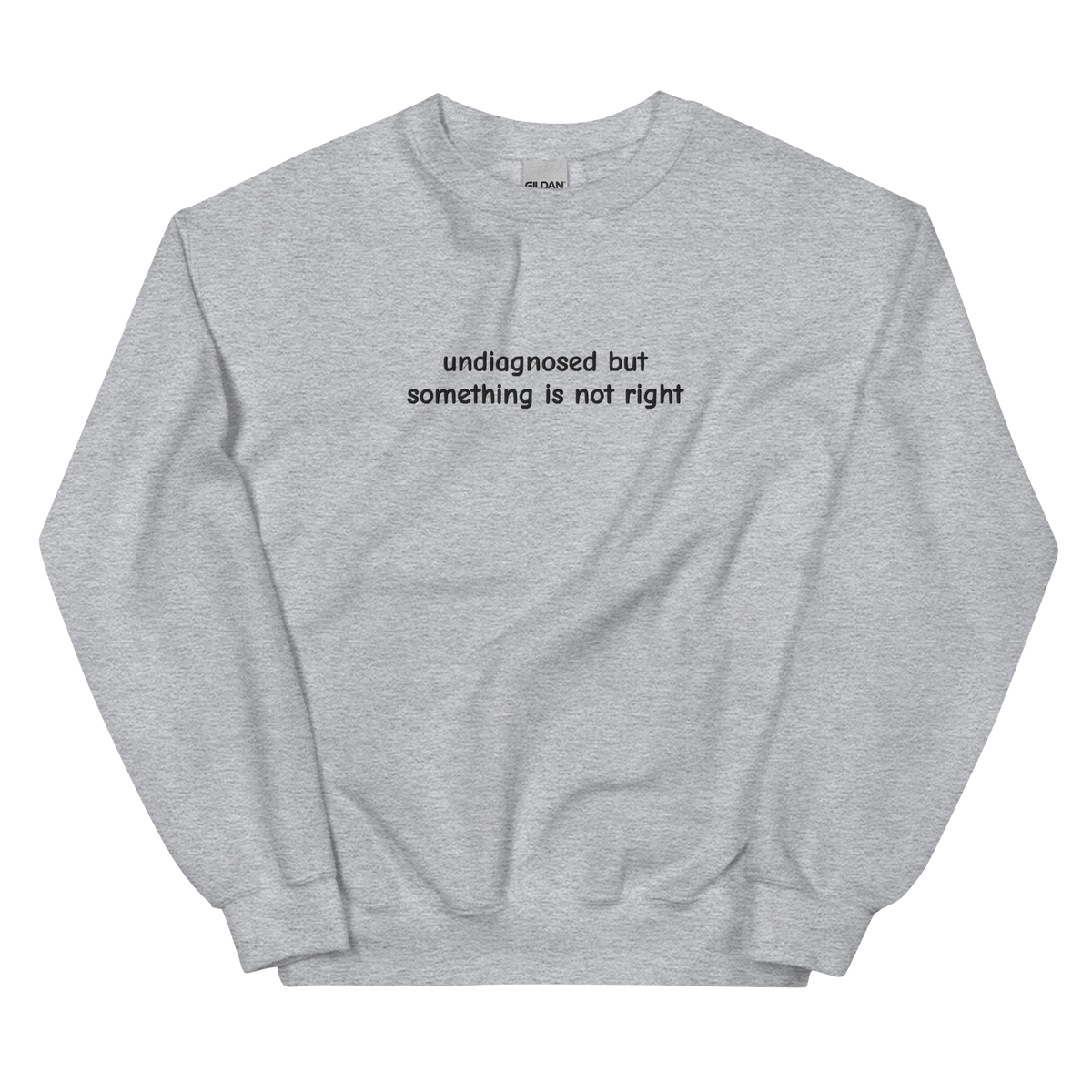 UNDIAGNOSED BUT SOMETHING IS NOT RIGHT SWEATSHIRT (FRONT EMBROIDERY)