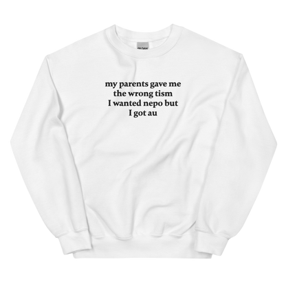 MY PARENTS GAVE ME THE WRONG TISM I WANTED NEPO BUT I GOT AU SWEATSHIRT (FRONT EMBROIDERY)