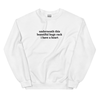 UNDERNEATH THIS BEAUTIFUL HUGE RACK I HAVE A HEART SWEATSHIRT (FRONT EMBROIDERY)