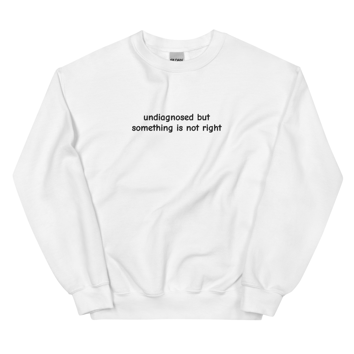 UNDIAGNOSED BUT SOMETHING IS NOT RIGHT SWEATSHIRT (FRONT EMBROIDERY)