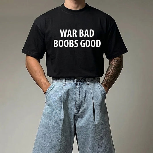 WAR BAD BOOBS GOOD T- SHIRT