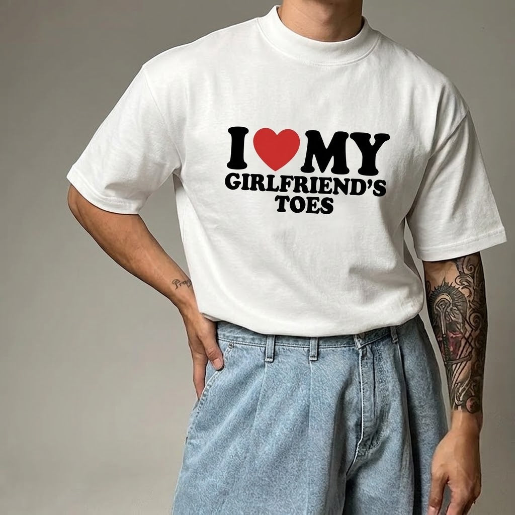I ♥ MY GIRLFRIEND’S TOES T- SHIRT (FRONT PRINT)